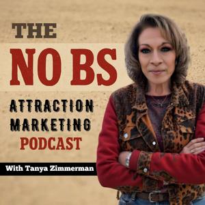 The No BS Attraction Marketing Podcast with Tanya Zimmerman