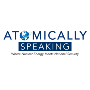 Atomically Speaking, the Nuclear Energy and National Security Coalition's Official Podcast
