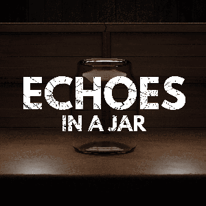 Echoes in a Jar