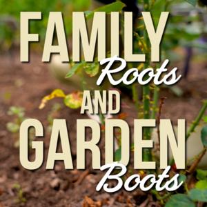 Family Roots and Garden Boots