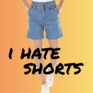 I Hate Shorts