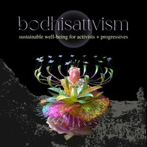 bodhisattvism: sustainable well-being for activists + progressives