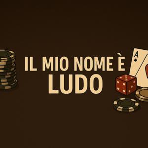 Il mio nome è Ludo - Scommettere la Vita