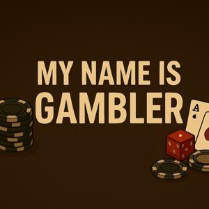 My Name Is Gambler – A Story of Gambling