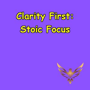 Clarity First | Stoic Wisdom for Laser Focus
