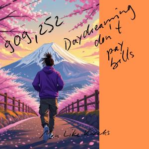 DAYDREAMING DON’T PAY BILLS 909,252