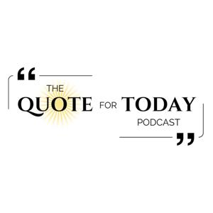 The Quote For Today Podcast