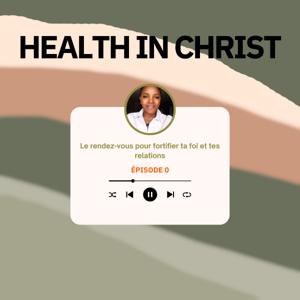 Health in Christ – Foi, Guérison, Amour