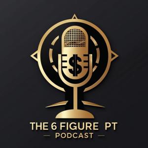The 6 Figure PT Podcast
