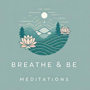 Breathe and Be Meditations
