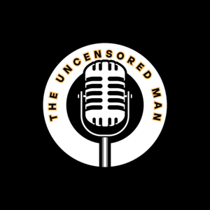 The Uncensored Man Podcast 🎙