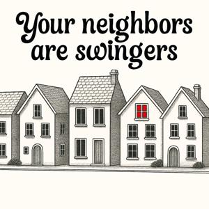 Your Neighbors Are Swingers