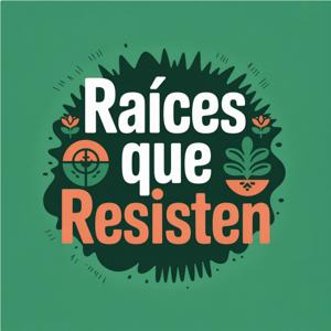 Raíces que Resisten