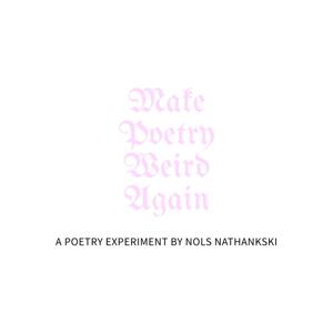 MAKE POETRY WEIRD AGAIN