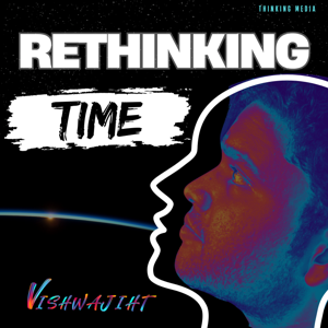Rethinking Time with Vishwajith Lal