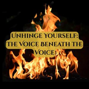 Unhinge Yourself: The Voice Beneath the Voice