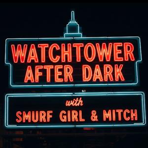 Watchtower After Dark with Smurf Girl & Mitch
