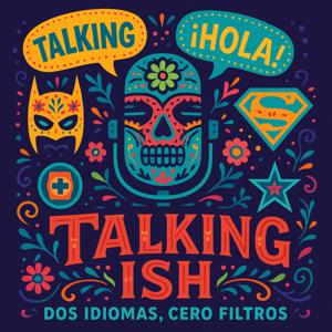 Talking Ish: Dos Idiomas, Cero Filtros