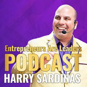 Entrepreneurs Are Leaders Podcast - Harry Sardinas