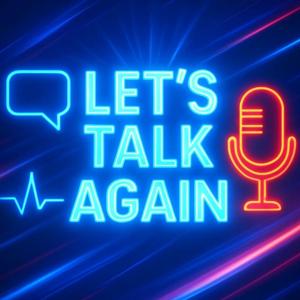 Let's Talk Again - Podcast rozmów istotnych.