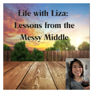 Life with Liza: Lessons from the Messy Middle