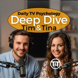 Deep Dive: TV Psychology with Tim and Tina