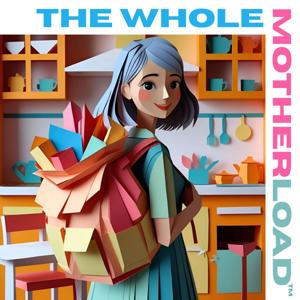 The Whole MotherLoad™