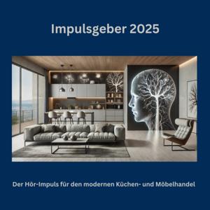 Impulsgeber 2025 - Der Hör-Impuls für den modernen Küchen - und Möbelhandel