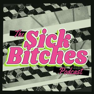 The Sick Bitches Podcast