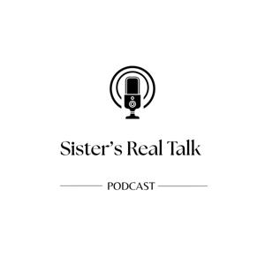 Sister’s Real Talk