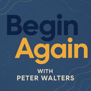 Begin Again with Peter Walters