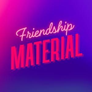 Friendship Material