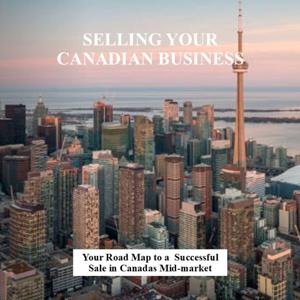 Selling Your Canadian Business: A Step-by-Step Guide to Maximizing Value and Securing Your Legacy