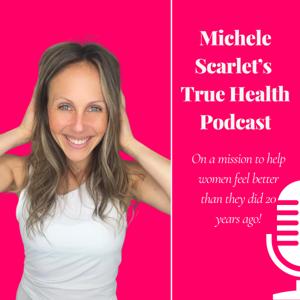 Michele Scarlet's True Health Podcast