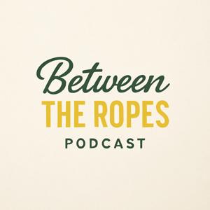 Between the Ropes Podcast
