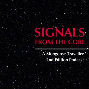 Signals from the Core - A Mongoose Traveller 2nd Edition Podcast