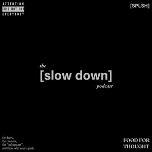[slow down.]