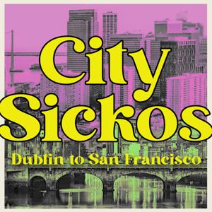 City Sickos: Dublin to San Francisco