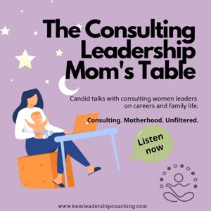 The Consulting Leadership Mom‘s Table: candid talks with women leaders on career and family