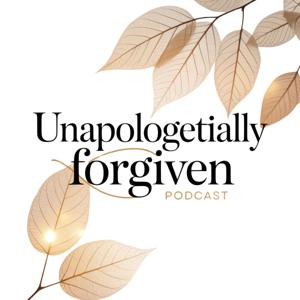 Unapologetically Forgiven