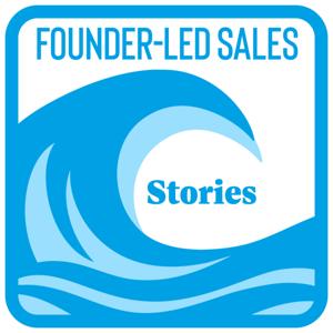 Founder-Led Sales Stories with Pete Kazanjy - Startup Sales Expertise From Founders Who've Done It