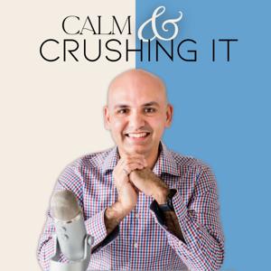 Calm & Crushing It: Uncomplicated Productivity, Energy Mastery, and Intentional Living for Ambitious Professionals