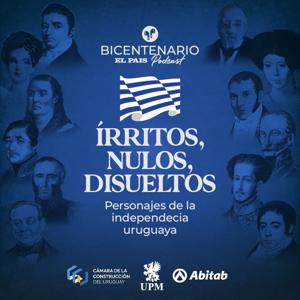Írritos, nulos, disueltos: los personajes de la independencia uruguaya