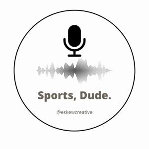 Sports, Dude.