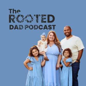 The Rooted Dad Podcast