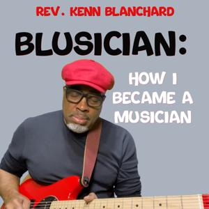 Rev. Kenn Blanchard - How I became a musician