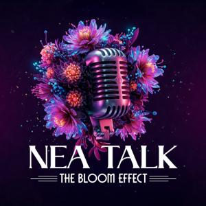 Nea Talk | The Bloom Effect Podcast