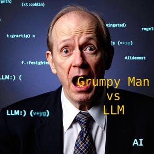 Grumpy Man vs LLM