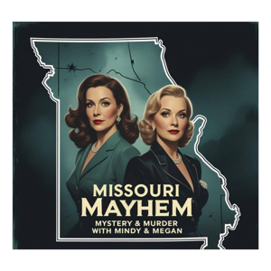 Missouri Mayhem: Mystery & Murder with Mindy & Megan!
