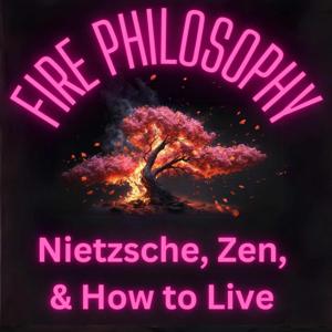 Fire Philosophy: Nietzsche, Zen, and How to Live